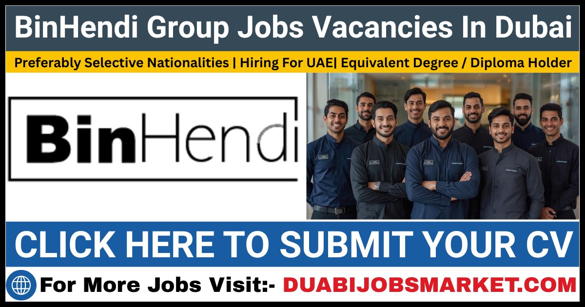 BinHendi Group Jobs Vacancies In Dubai: Walk-In Interviews In Dubai 2026