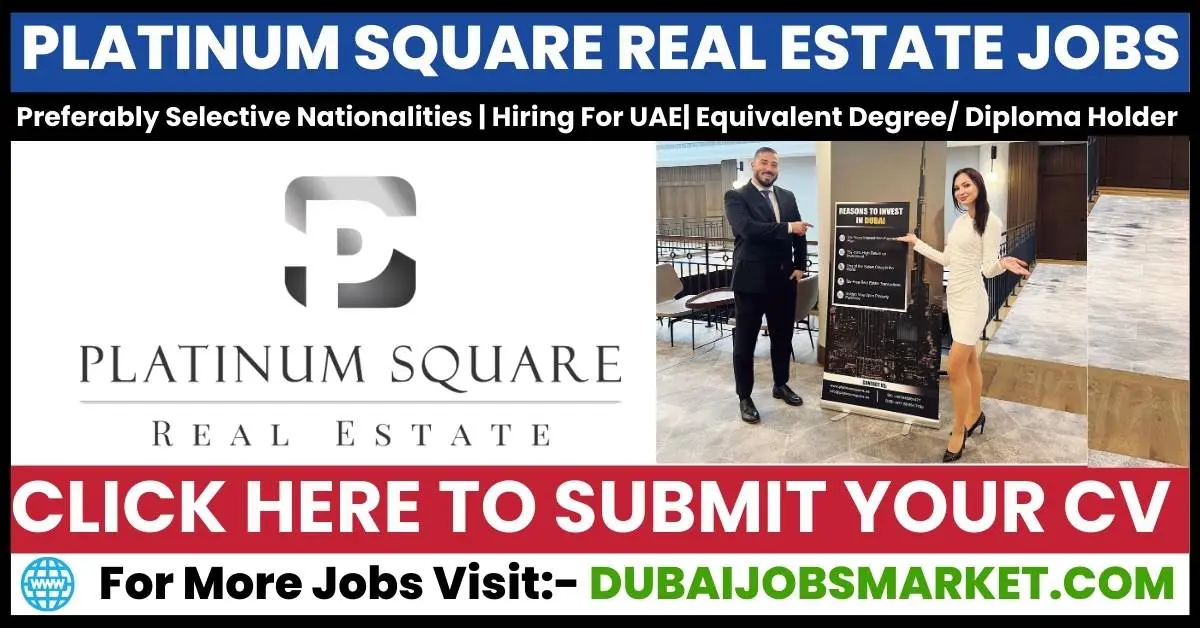 Platinum Square Real Estate Dubai Vacancies 2024: Exploring Opportunities in the Heart of Dubai