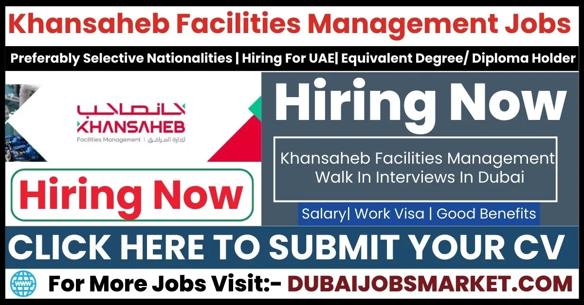 Walk In Interviews In Dubai: Launch Your Facilities Management Career with Khansaheb