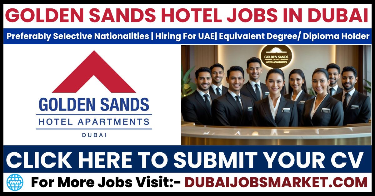 Urgent Hiring For Jobs In Dubai – Golden Sands Careers in Dubai