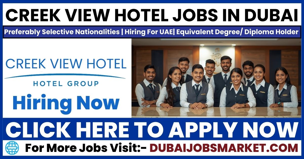 Creek View Hotel Jobs in Dubai: Your Gateway to a Dream Career in 2025