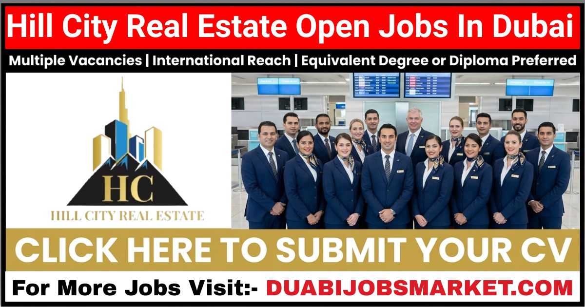 Hill City Real Estate Jobs In Dubai: Apply Latest Job Vacancies In Dubai